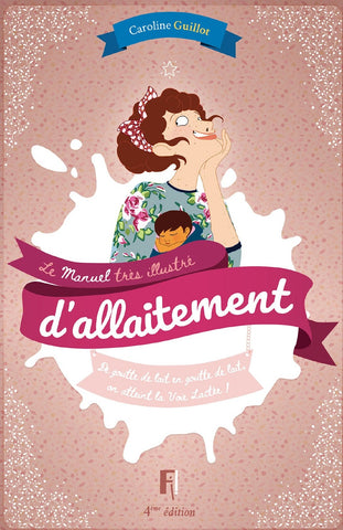 Manuel très illustré d'allaitement - 4e éditions 2022 - Caroline Guillot - Editions Fi !